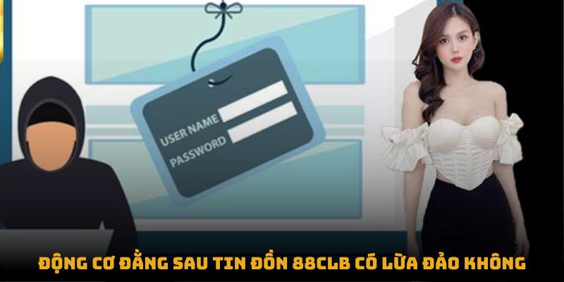 Động cơ đằng sau tin đồn 88CLB có lừa đảo không