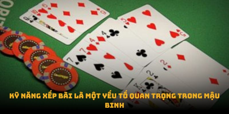 Kỹ năng xếp bài là một yếu tố quan trọng trong mậu binh