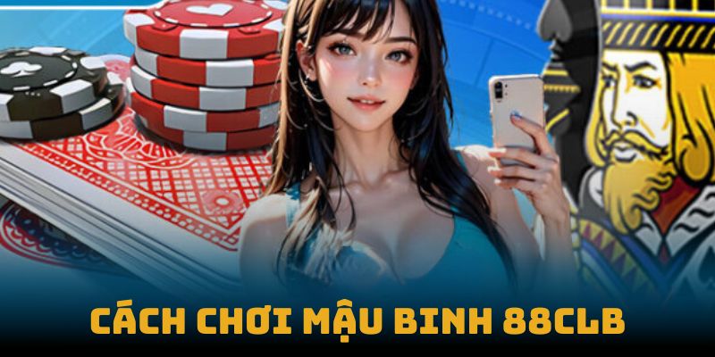 Cách chơi mậu binh 88clb