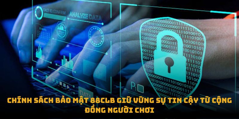 Chính sách bảo mật 88CLB giữ vững sự tin cậy từ cộng đồng người chơi