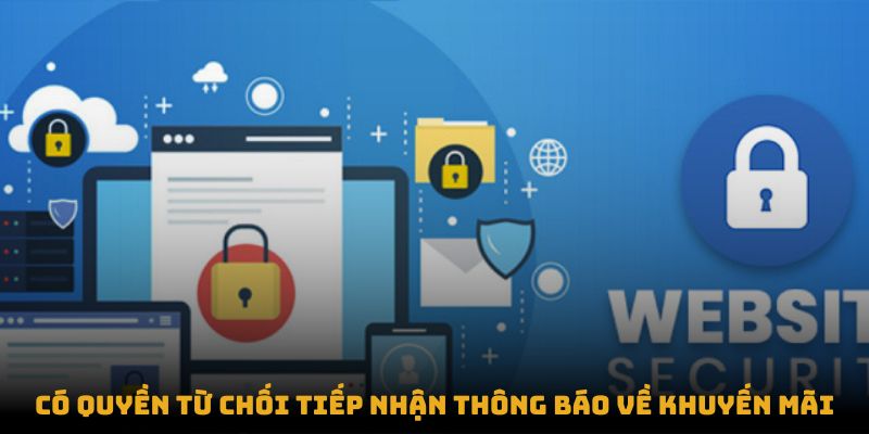 Có quyền từ chối tiếp nhận thông báo về khuyến mãi