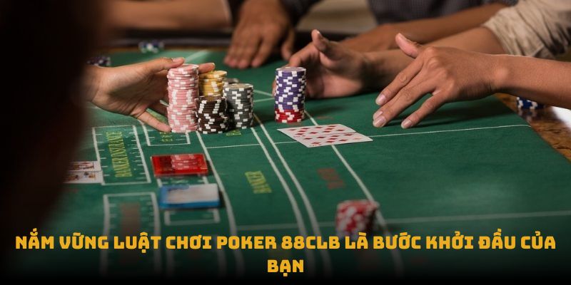 Nắm vững luật chơi Poker 88CLB là bước khởi đầu của bạn