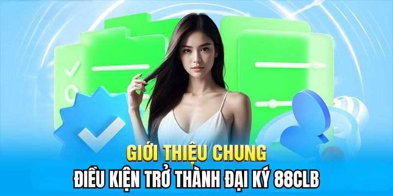 Điều kiện nên hiểu khi trở thành đại lý 88clb