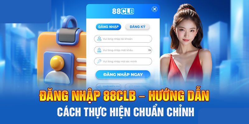 Các bước cho tân thủ đăng nhập 88clb