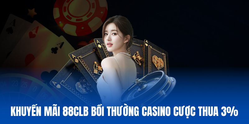 Sự kiện khuyến mãi 88CLB hoàn cược casino 5%