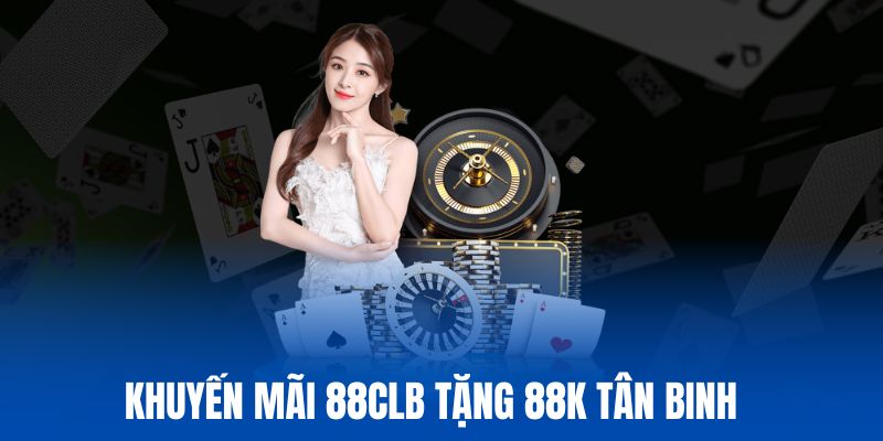 Ưu đãi tặng 88k cho khách hàng mới của 88CLB