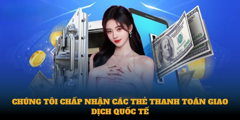 Chúng tôi chấp nhận các thẻ thanh toán giao dịch quốc tế