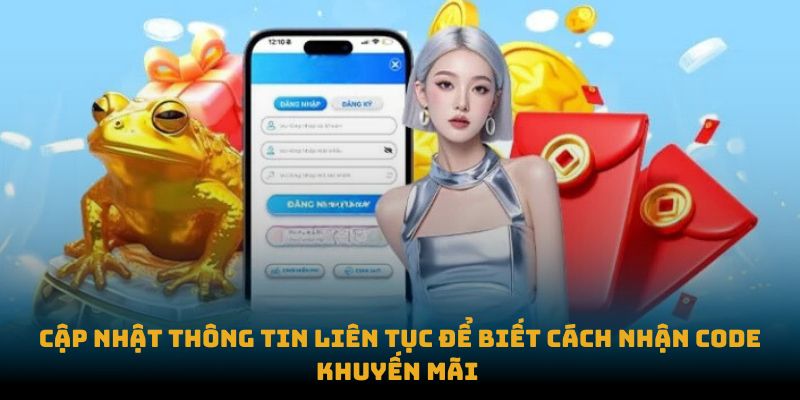 Cập nhật thông tin liên tục để biết cách nhận code khuyến mãi 