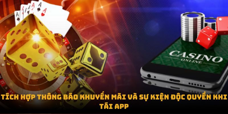 Tích hợp thông báo khuyến mãi và sự kiện độc quyền khi tái App