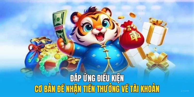 Đáp ứng điều kiện cơ bản để nhận tiền thưởng về tài khoản